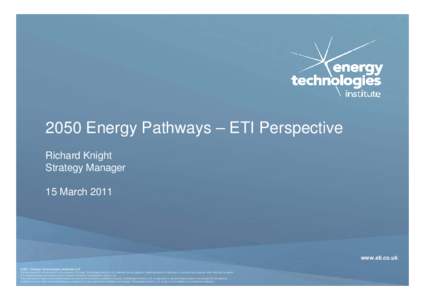 2050 Energy Pathways – ETI Perspective Richard Knight Strategy Manager 15 Marchwww.eti.co.uk