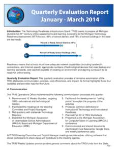 Quarterly Evaluation Report January - March 2014 Introduction: The Technology Readiness Infrastructure Grant (TRIG) seeks to prepare all Michigan students for 21st Century online assessments and learning. According to th