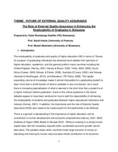 THEME: FUTURE OF EXTERNAL QUALITY ASSURANCE The Role of External Quality Assurance in Enhancing the Employability of Graduates in Botswana Prepared by Violet Nomalanga Essilfie (TEC-Botswana) Prof. Sarah Howie (Universit