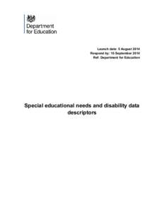 Launch date: 5 August 2014 Respond by: 10 September 2014 Ref: Department for Education Special educational needs and disability data descriptors