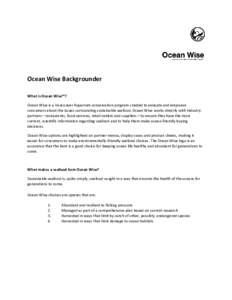 Ocean Wise Backgrounder What is Ocean Wise™? Ocean Wise is a Vancouver Aquarium conservation program created to educate and empower consumers about the issues surrounding sustainable seafood. Ocean Wise works directly 