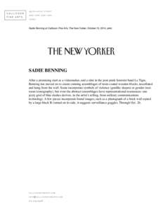 Sadie Benning at Callicoon Fine Arts, The New Yorker, October 13, 2014, print.  SADIE BENNING After a promising start as a videomaker, and a stint in the post-punk feminist band Le Tigre, Benning has moved on to create c
