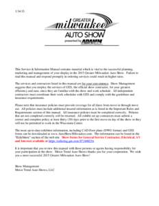 This Service & Information Manual contains material which is vital to the successful planning, marketing and management of your display in the 2015 Greater Milwaukee Auto Show. Failure to read this manual and re