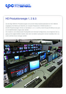 HD Produktionsregie 1, 2 & 3 Die drei High Definition-Produktionsregien sind auf den Videoproduktionsstandard von HD 1080i/25 ausgelegt (umschaltbar auf 720p/50) und erlauben Produktionen mit Mehrkanalton 5.1.