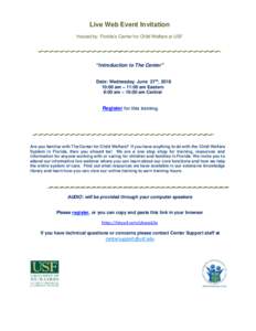 Live Web Event Invitation Hosted by: Florida’s Center for Child Welfare at USF “Introduction to The Center” Date: Wednesday, June 27th, :00 am – 11:00 am Eastern