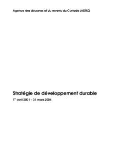 Agence des douanes et du revenu du Canada (ADRC)  Stratégie de développement durable 1er avril 2001 – 31 mars 2004  Les amendements apportés à la Loi sur le vérificateur général définissent le développement