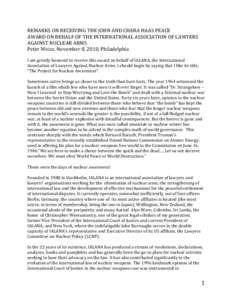 REMARKS ON RECEIVING THE JOHN AND CHARA HAAS PEACE AWARD ON BEHALF OF THE INTERNATIONAL ASSOCIATION OF LAWYERS AGAINST NUCLEAR ARMS Peter Weiss, November 8, 2010, Philadelphia I am greatly honored to receive this award o