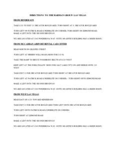 DIRECTIONS TO THE HARMAN GROUP- LAS VEGAS FROM HENDERSON TAKE I-215 TO EXIT 13 /DECATUR BOULEVARD; TURN RIGHT AT S. DECATUR BOULEVARD TURN LEFT ON PATRICK ROAD (CINDERLITE ON CORNER) TURN RIGHT ON EDMUND ROAD, MAKE A LEF