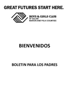 BIENVENIDOS  BOLETIN PARA LOS PADRES Bienvenido al Club de Ninos y Ninas Todo el personal le da le bienvenida a nuestros los miembros nuevos. Por favor tome un