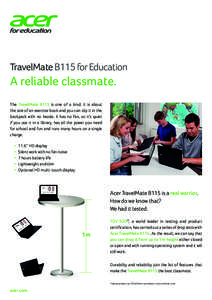 TravelMate B115 for Education  A reliable classmate. The TravelMate B115 is one of a kind. It is about the size of an exercise book and you can slip it in the backpack with no hassle. It has no fan, so it’s quiet