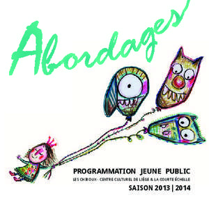 PROGRAMMATION JEUNE PUBLIC LES CHIROUX - CENTRE CULTUREL DE LIÈGE & LA COURTE ÉCHELLE SAISON 2013 | 2014  La saison Jeune Public du Centre culturel de Liège, les Chiroux se décline :