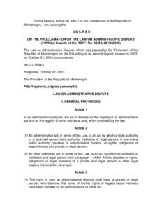 On the basis of Article 88, item 2 of the Constitution of the Republic of Montenegro, I am passing the DECREE ON THE PROCLAMATION OF THE LAW ON ADMINISTRATIVE DISPUTE (“Official Gazette of the RMN”, No[removed], 28.10.
