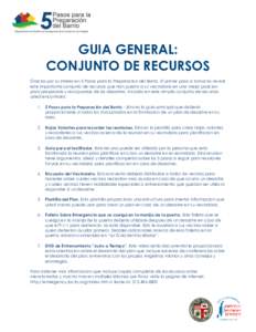 GUIA GENERAL: CONJUNTO DE RECURSOS Gracias por su interes en 5 Pasos para la Preparacion del Barrio. El primer paso a tomar es revisar este importante conjunto de recursos que han puesto a su vecindario en una mejor posi