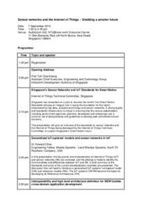 Sensor networks and the Internet of Things – Enabling a smarter future Date: 7 September 2015 Time: 1:30 to 4:30 pm Venue: Auditorium 302, NTU@one-north Executive Centre 11 Slim Barracks Rise (off North Buona Vista Roa