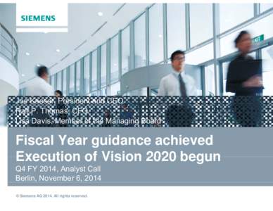 Joe Kaeser, President and CEO Ralf P. Thomas, CFO Lisa Davis, Member of the Managing Board Fiscal Year guidance achieved Execution of Vision 2020 begun