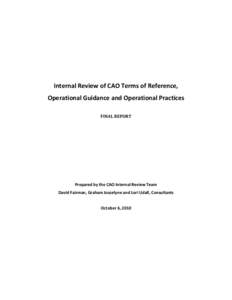 Internal Review of CAO Terms of Reference, Operational Guidance and Operational Practices FINAL REPORT Prepared by the CAO Internal Review Team David Fairman, Graham Joscelyne and Lori Udall, Consultants