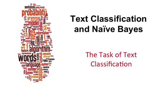 Text Classification and Naïve Bayes The	
  Task	
  of	
  Text	
   Classiﬁca1on	
    Dan	
  Jurafsky	
  