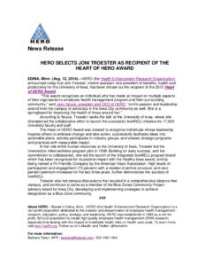 News Release HERO SELECTS JONI TROESTER AS RECIPIENT OF THE HEART OF HERO AWARD EDINA, Minn. (Aug. 12, 2014)HERO (the Health Enhancement Research Organization) announced today that Joni Troester, interim assistant vic