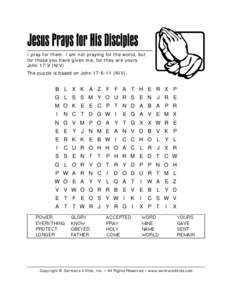 I pray for them. I am not praying for the world, but for those you have given me, for they are yours. John 17:9 (NIV) The puzzle is based on John 17:6-11 (NIV).  B L X K A Z F F A T H E R X P