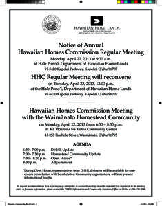 Notice of Annual Hawaiian Homes Commission Regular Meeting Monday, April 22, 2013 at 9:30 a.m. at Hale Pono’ī, Department of Hawaiian Home Lands[removed]Kapolei Parkway, Kapolei, O’ahu 96707