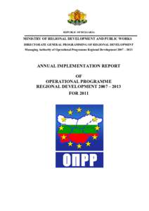 REPUBLIC OF BULGARIA  MINISTRY OF REGIONAL DEVELOPMENT AND PUBLIC WORKS DIRECTORATE GENERAL PROGRAMMING OF REGIONAL DEVELOPMENT Managing Authority of Operational Programme Regional Development 2007 – 2013