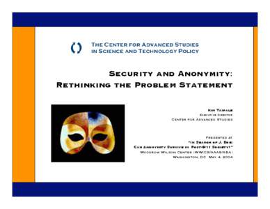 Security and Anonymity: Rethinking the Problem Statement Kim Taipale Executive Director  Center for Advanced Studies