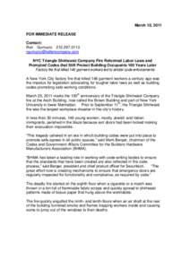 March 10, 2011 FOR IMMEDIATE RELEASE Contact: Ron Gumucio[removed]removed] NYC Triangle Shirtwaist Company Fire Reformed Labor Laws and