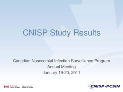 CNISP Study Results  Canadian Nosocomial Infection Surveillance Program Annual Meeting January 19-20, 2011
