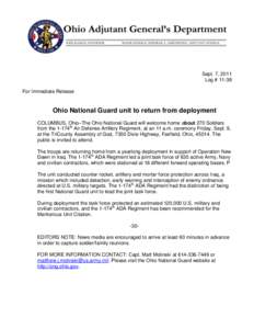Sept. 7, 2011 Log # 11-38 For Immediate Release Ohio National Guard unit to return from deployment COLUMBUS, Ohio–The Ohio National Guard will welcome home about 270 Soldiers