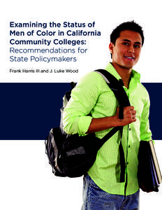 Examining the Status of Men of Color in California Community Colleges: Recommendations for State Policymakers Frank Harris III and J. Luke Wood