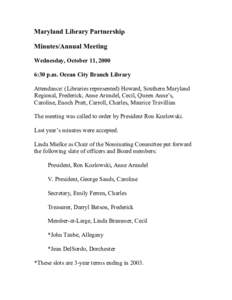 Maryland Library Partnership Minutes/Annual Meeting Wednesday, October 11, 2000 6:30 p.m. Ocean City Branch Library Attendance: (Libraries represented) Howard, Southern Maryland Regional, Frederick, Anne Arundel, Cecil, 