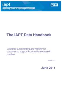 The IAPT Data Handbook  Guidance on recording and monitoring outcomes to support local evidence-based practice Version 2.0.1