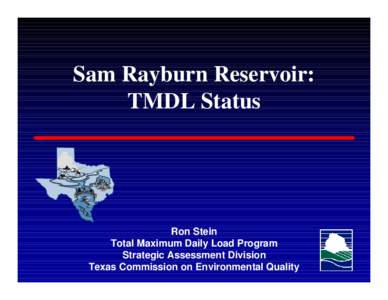 Sam Rayburn Reservoir: TMDL Status Ron Stein Total Maximum Daily Load Program Strategic Assessment Division
