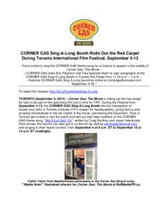 CORNER GAS Sing-A-Long Booth Rolls Out the Red Carpet During Toronto International Film Festival, September 4-13 – Fans invited to sing the CORNER GAS theme song for a chance to appear in the credits of Corner Gas: The
