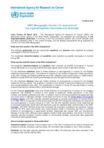 20 MarchIARC Monographs Volume 112: evaluation of five organophosphate insecticides and herbicides Lyon, France, 20 March 2015 – The International Agency for Research on Cancer (IARC), the specialized cancer age