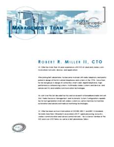 M ANAGEMENT T EAM  ROBERT R. M ILLER II, CT O Mr. Miller has more than 44 years experience with R&D of wired and wireless communications networks, devices, and applications.  After joining Bell Laboratories, he became in