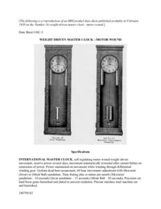 [The following is a reproduction of an IBM product data sheet published probably in February 1939 on the Number 16 weight-driven master clock - motor wound.] Data Sheet I-MC-5 WEIGHT DRIVEN MASTER CLOCK—MOTOR WOUND  Sp