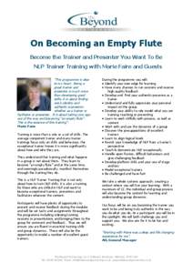 On Becoming an Empty Flute Become the Trainer and Presenter You Want To Be NLP Trainer Training with Marie Faire and Guests “This programme is dear to my heart. Being a great trainer and