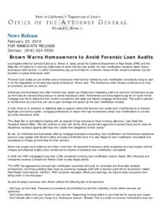 News Release February 22, 2010 FOR IMMEDIATE RELEASE Contact: ([removed]Brown Warns Homeowners to Avoid Forensic Loan Audits