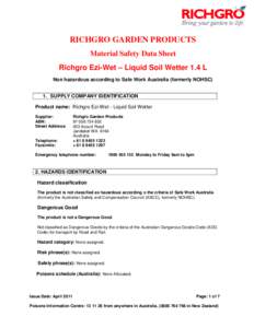 RICHGRO GARDEN PRODUCTS Material Safety Data Sheet Richgro Ezi-Wet – Liquid Soil Wetter 1.4 L Non hazardous according to Safe Work Australia (formerly NOHSC) 1. SUPPLY COMPANY IDENTIFICATION Product name: Richgro Ezi-W