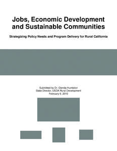 Jobs, Economic Development and Sustainable Communities Strategizing Policy Needs and Program Delivery for Rural California Submitted by Dr. Glenda Humiston State Director, USDA Rural Development