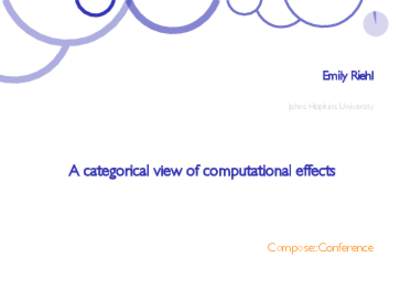 Emily Riehl Johns Hopkins University A categorical view of computational effects  C◦mp◦se::Conference