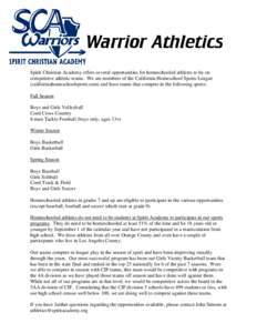 Warrior Athletics Spirit Christian Academy offers several opportunities for homeschooled athletes to be on competitive athletic teams. We are members of the California Homeschool Sports League (californiahomeschoolsports