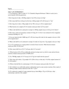 Name________________ HALF-LIFE WORKSHEET ***Use Reference Table N of the N. Y.S. Chemistry Regents Reference Tables to assist you in answering the following questions. 1 How long does it take a 100.00g sample of Au-l 98 