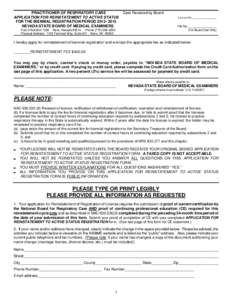 PRACTITIONER OF RESPIRATORY CARE APPLICATION FOR REINSTATEMENT TO ACTIVE STATUS FOR THE BIENNIAL REGISTRATION PERIOD[removed]NEVADA STATE BOARD OF MEDICAL EXAMINERS Post Office Box 7238 Reno, Nevada[removed]Phone (775) 