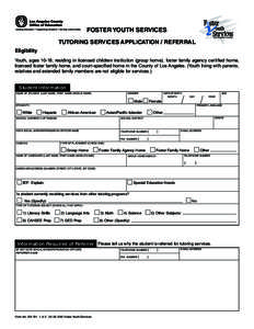 FOSTER YOUTH SERVICES TUTORING SERVICES APPLICATION / REFERRAL Eligibility Youth, ages 10-18, residing in licensed children institution (group home), foster family agency certified home, licensed foster family home, and 