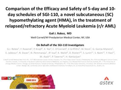 Comparison of the Efficacy and Safety of 5-day and 10day schedules of SGI-110, a novel subcutaneous (SC) hypomethylating agent (HMA), in the treatment of relapsed/refractory Acute Myeloid Leukemia (r/r AML) Gail J. Roboz