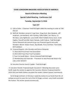 TEXAS	
  LONGHORN	
  BREEDERS	
  ASSOCIATION	
  OF	
  AMERICA	
   Board	
  of	
  Directors	
  Meeting	
  	
   Special	
  Called	
  Meeting	
  -­‐	
  Conference	
  Call	
   Tuesday,	
  September	
  9