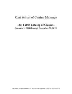 Ojai School of Canine Massage    ~2014-­‐‑2015  Catalog  of  Classes~   (January  1,  2014  through  December  31,  2015)        