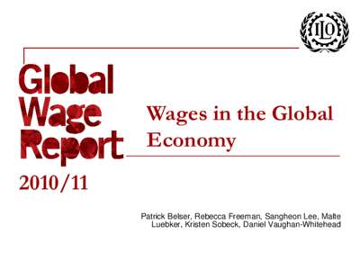 Wages in the Global Economy[removed]Patrick Belser, Rebecca Freeman, Sangheon Lee, Malte Luebker, Kristen Sobeck, Daniel Vaughan-Whitehead